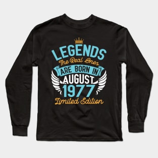 Legends The Real Ones Are Born In August 1977 Limited Edition Happy Birthday 43 Years Old To Me You Long Sleeve T-Shirt